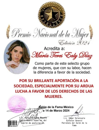 3 Premio Nacional de la Mujer Premio Nacional de la Mujer en la Edición 2024 acredita a Maria Teresa Ealy Díaz como parte de este selecto grupo de mujeres, que con su labor, hacen la diferencia a favor de la sociedad por su brillante aportación a la sociedad especialmente por su ardua lucha a favor de los derechos de las mujeres.